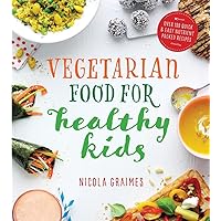 Vegetarian Food for Healthy Kids: Over 100 Quick and Easy Nutrient-Packed Recipes Vegetarian Food for Healthy Kids: Over 100 Quick and Easy Nutrient-Packed Recipes Paperback Kindle