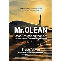 Mr. Clean – Cash, Drugs and the CIA: The True Story of a Master Money Launderer Mr. Clean – Cash, Drugs and the CIA: The True Story of a Master Money Launderer Paperback Kindle Hardcover