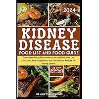 KIDNEY DISEASE FOOD LIST AND FOOD GUIDE 2024: Comprehensive guide on what to eat and limit with Low Potassium, Low Phosphorus, and Low Sodium Recipes for Kidney patient KIDNEY DISEASE FOOD LIST AND FOOD GUIDE 2024: Comprehensive guide on what to eat and limit with Low Potassium, Low Phosphorus, and Low Sodium Recipes for Kidney patient Paperback Kindle Hardcover