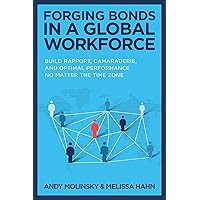 Forging Bonds in a Global Workforce: Build Rapport, Camaraderie, and Optimal Performance No Matter the Time Zone Forging Bonds in a Global Workforce: Build Rapport, Camaraderie, and Optimal Performance No Matter the Time Zone Hardcover Audible Audiobook Audio CD