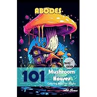 ABODES 101 Mushroom Houses Coloring Book for Adults, Travel Edition.: 100+ beautiful images of magical houses inside mushrooms. Pocket size. (Abodes Mushroom Houses)