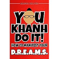 You Khanh Do It: How to Manifest Your D.R.E.A.M.S. You Khanh Do It: How to Manifest Your D.R.E.A.M.S. Kindle Audible Audiobook Hardcover Paperback