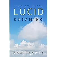 Lucid: How to Start Lucid Dreaming Even if You Never Remember Your Dreams