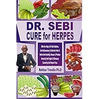 DR. SEBI CURE for HERPES: With the Help of Dr Sebi Alkaline, Anti-Inflammatory & Antiviral Diets & Herbs that Detoxify, Cleanse & Produce Immunity that Fights All Diseases Caused by the Herpes Virus DR. SEBI CURE for HERPES: With the Help of Dr Sebi Alkaline, Anti-Inflammatory & Antiviral Diets & Herbs that Detoxify, Cleanse & Produce Immunity that Fights All Diseases Caused by the Herpes Virus Paperback Kindle