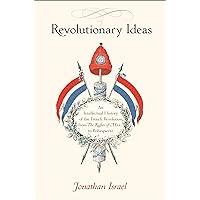 Revolutionary Ideas: An Intellectual History of the French Revolution from The Rights of Man to Robespierre Revolutionary Ideas: An Intellectual History of the French Revolution from The Rights of Man to Robespierre Paperback Kindle Hardcover