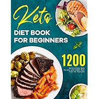 Keto Diet Book for Beginners: 1200 Quick & Easy Keto Recipes and 4-Week Meal Plan for Everyone Keto Diet Book for Beginners: 1200 Quick & Easy Keto Recipes and 4-Week Meal Plan for Everyone Paperback Hardcover