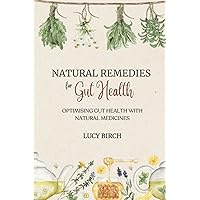 Natural Remedies For Gut Health: Optimising Gut Health with Natural Medicines Natural Remedies For Gut Health: Optimising Gut Health with Natural Medicines Paperback Kindle