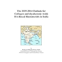 The 2009-2014 Outlook for Collagen and (hyaluronic Acid) HA-Based Biomaterials in India