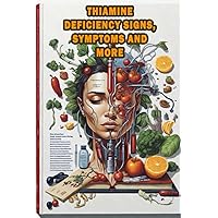Thiamine Deficiency Signs, Symptoms and More: Explore the signs and symptoms of thiamine deficiency, an essential nutrient-related condition. Thiamine Deficiency Signs, Symptoms and More: Explore the signs and symptoms of thiamine deficiency, an essential nutrient-related condition. Paperback