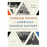 Turning Points in American Church History: How Pivotal Events Shaped a Nation and a Faith Turning Points in American Church History: How Pivotal Events Shaped a Nation and a Faith Paperback Audible Audiobook Kindle Hardcover Audio CD