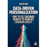 Data-Driven Personalization: How to Use Consumer Insights to Generate Customer Loyalty Data-Driven Personalization: How to Use Consumer Insights to Generate Customer Loyalty Paperback Kindle Hardcover