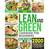 Lean and Green Cookbook for Beginners 2023: 2000 Days of Fueling Hacks & Lean and Green Recipes to Achieve Life-Long Transformation by Harnessing the Power of 5&1 and 4&2&1 Meal Plan Lean and Green Cookbook for Beginners 2023: 2000 Days of Fueling Hacks & Lean and Green Recipes to Achieve Life-Long Transformation by Harnessing the Power of 5&1 and 4&2&1 Meal Plan Paperback Kindle