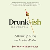 Drunk-ish: A Memoir of Loving and Leaving Alcohol Drunk-ish: A Memoir of Loving and Leaving Alcohol Audible Audiobook Hardcover Kindle Audio CD
