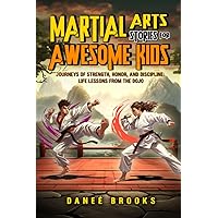 Martial Arts Stories for Awesome Kids: Journeys of Strength, Honor, and Discipline: Life Lessons from the Dojo Martial Arts Stories for Awesome Kids: Journeys of Strength, Honor, and Discipline: Life Lessons from the Dojo Paperback Kindle Audible Audiobook