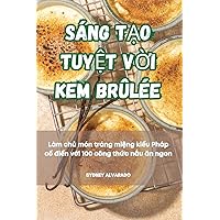 Sáng TẠo TuyỆt VỜi Kem Brûlée (Vietnamese Edition)