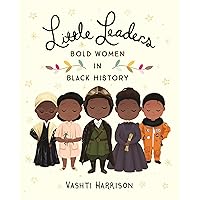 Little Leaders: Bold Women in Black History (Leaders & Dreamers, 1) Little Leaders: Bold Women in Black History (Leaders & Dreamers, 1) Hardcover Audible Audiobook Kindle Paperback Audio CD