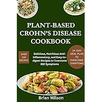 Plant-Based Crohn's Disease Cookbook: Delicious, Nutritious Anti-Inflammatory, and Easy-to-digest Recipes to Overcome IBD Symptoms Plant-Based Crohn's Disease Cookbook: Delicious, Nutritious Anti-Inflammatory, and Easy-to-digest Recipes to Overcome IBD Symptoms Kindle Paperback