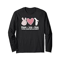 Peace Love Knee Surgery Recovery Knee Replacement Recovery Long Sleeve T-Shirt