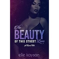 The Beauty Of This Street Love : A Texas Tale The Beauty Of This Street Love : A Texas Tale Kindle Paperback