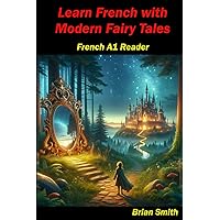 Learn French with Modern Fairy Tales: French A1 Reader (French Graded Readers) (French Edition) Learn French with Modern Fairy Tales: French A1 Reader (French Graded Readers) (French Edition) Paperback Kindle