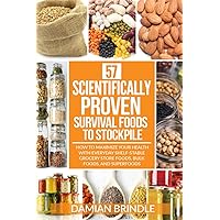 57 Scientifically-Proven Survival Foods to Stockpile: How to Maximize Your Health With Everyday Shelf-Stable Grocery Store Foods, Bulk Foods, And Superfoods 57 Scientifically-Proven Survival Foods to Stockpile: How to Maximize Your Health With Everyday Shelf-Stable Grocery Store Foods, Bulk Foods, And Superfoods Paperback Kindle Audible Audiobook