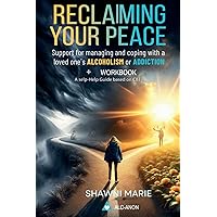 Reclaiming Your Peace: A Self-Help Guide and Workbook Based on CBT for Managing and Coping With the Addiction of a Loved One 2-in-1 Book