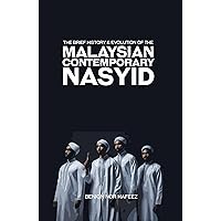 THE BRIEF HISTORY AND EVOLUTION OF THE MALAYSIAN CONTEMPORARY NASYID THE BRIEF HISTORY AND EVOLUTION OF THE MALAYSIAN CONTEMPORARY NASYID Kindle Paperback