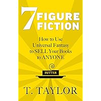 7 FIGURE FICTION: How to Use Universal Fantasy to SELL Your Books to ANYONE (Universal Fantasy™: Butter Up Your Writing Book 1) 7 FIGURE FICTION: How to Use Universal Fantasy to SELL Your Books to ANYONE (Universal Fantasy™: Butter Up Your Writing Book 1) Kindle Paperback Audible Audiobook Hardcover