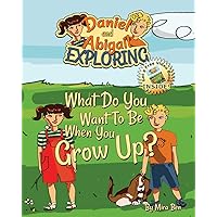 When I Grow Up I Want To Be a..... (Daniel & Abigail Exploring Book 1) When I Grow Up I Want To Be a..... (Daniel & Abigail Exploring Book 1) Kindle Paperback
