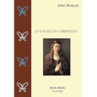Le Voyage de Christiana: ou deuxième partie du Voyage du Pèlerin (French Edition) Le Voyage de Christiana: ou deuxième partie du Voyage du Pèlerin (French Edition) Kindle