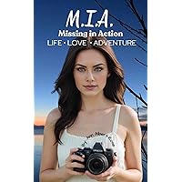 M.I.A. Missing in Action Life • Love • Adventure M.I.A. Missing in Action Life • Love • Adventure Kindle