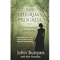 The Pilgrim's Progress Part 2 Christiana's Journey: A Readable Modern-Day Version of John Bunyan’s Pilgrim’s Progress Part 2 (Revised and easy-to-read) (The Pilgrim's Progress Series Book 2) The Pilgrim's Progress Part 2 Christiana's Journey: A Readable Modern-Day Version of John Bunyan’s Pilgrim’s Progress Part 2 (Revised and easy-to-read) (The Pilgrim's Progress Series Book 2) Paperback Audible Audiobook Kindle Hardcover