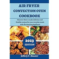 Air Fryer Convection Oven Cookbook: Discover How to make delicious and Healthy recipes for your everyday meals with the Amazing Appliance (Air fryer Cookbooks) Air Fryer Convection Oven Cookbook: Discover How to make delicious and Healthy recipes for your everyday meals with the Amazing Appliance (Air fryer Cookbooks) Paperback Kindle Hardcover