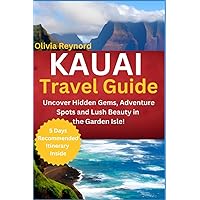 Kauai Travel Guide: Uncover Hidden Gems, Adventure Spots and Lush Beauty in the Garden Isle! Kauai Travel Guide: Uncover Hidden Gems, Adventure Spots and Lush Beauty in the Garden Isle! Paperback Kindle