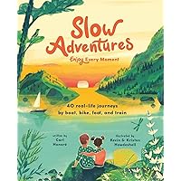 Slow Adventures: Enjoy Every Moment: 40 Real-Life Journeys by Boat, Bike, Foot, and Train Slow Adventures: Enjoy Every Moment: 40 Real-Life Journeys by Boat, Bike, Foot, and Train Hardcover Kindle