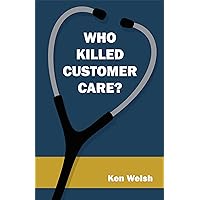 Who Killed Customer Care? Who Killed Customer Care? Kindle Hardcover Paperback