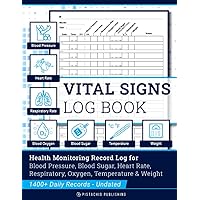 Vital Signs Log Book: Complete Health Monitoring Record Log for Blood Pressure, Blood Sugar, Heart Pulse Rate, Respiratory/Breathing Rate, Oxygen Level, Temperature & Weight
