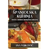 Spanjolska Kuhinja: Okusi I Mirisi Iberijske Strasti (Croatian Edition)