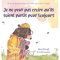 Je ne peux pas croire qu'ils soient partis pour toujours: - Un livre de deuil pour enfants, qui étreint, aide et donne de l'espoir. - (I Can't Believe They're Gone) (French Edition)