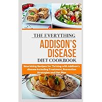 The Everything Addison’s Disease Diet Cookbook: Nourishing Recipes for Thriving with Addison’s disease Including Treatment, Prevention Strategies and Diet Plan The Everything Addison’s Disease Diet Cookbook: Nourishing Recipes for Thriving with Addison’s disease Including Treatment, Prevention Strategies and Diet Plan Paperback Kindle