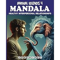 Animal Blends 4: Mandala - Bonds of Harmony: Coloring the Path to Stronger Relationships (Animal Blends Mandala)