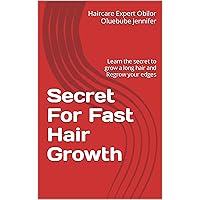 Secret For Fast Hair Growth: Learn the secret to grow a long hair and Regrow your edges
