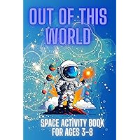 Out of this World: Chief Gifting Officer's Space Themed Activity Book - For Kids Ages 3-8 - Space, Astronaut, Rocket Ship ,Solar System Coloring ... for Children's Party Favors, Birthdays, Gifts