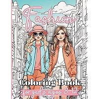 Fashion Coloring Book For Girls Ages 8-12: 48 Beautiful Fashion Coloring Pages for Girls, Kids, Teens and Women with Fabulous Fashion Styles and Awesome Accessories Fashion Coloring Book For Girls Ages 8-12: 48 Beautiful Fashion Coloring Pages for Girls, Kids, Teens and Women with Fabulous Fashion Styles and Awesome Accessories Paperback