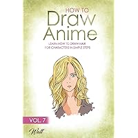 HOW TO DRAW ANIME VOL 7: Learn how to draw hair for characters in simple steps HOW TO DRAW ANIME VOL 7: Learn how to draw hair for characters in simple steps Paperback