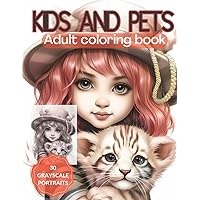 Kids and Pets - Adult Coloring Book - 30 Grayscale Portraits: Grayscale Coloring Book Featuring Cute Chibi Girls Portraits with their Pets for ... Stress Relief (Grayscale Children Portraits)
