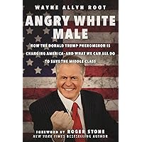 Angry White Male: How the Donald Trump Phenomenon is Changing America―and What We Can All Do to Save the Middle Class Angry White Male: How the Donald Trump Phenomenon is Changing America―and What We Can All Do to Save the Middle Class Hardcover Kindle Audible Audiobook MP3 CD