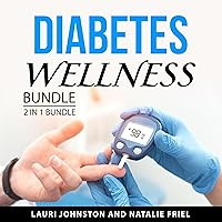 Diabetes Wellness Bundle, 2 in 1 Bundle: Managing Type 2 Diabetes and How to Prevent and Treat Diabetes Diabetes Wellness Bundle, 2 in 1 Bundle: Managing Type 2 Diabetes and How to Prevent and Treat Diabetes Audible Audiobook