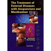 The Treatment of External Diseases with Acupuncture and Moxibustion The Treatment of External Diseases with Acupuncture and Moxibustion Paperback