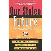 Our Stolen Future: Are We Threatening Our Fertility, Intelligence, and Survival?--A Scientific Detective Story Our Stolen Future: Are We Threatening Our Fertility, Intelligence, and Survival?--A Scientific Detective Story Paperback Hardcover